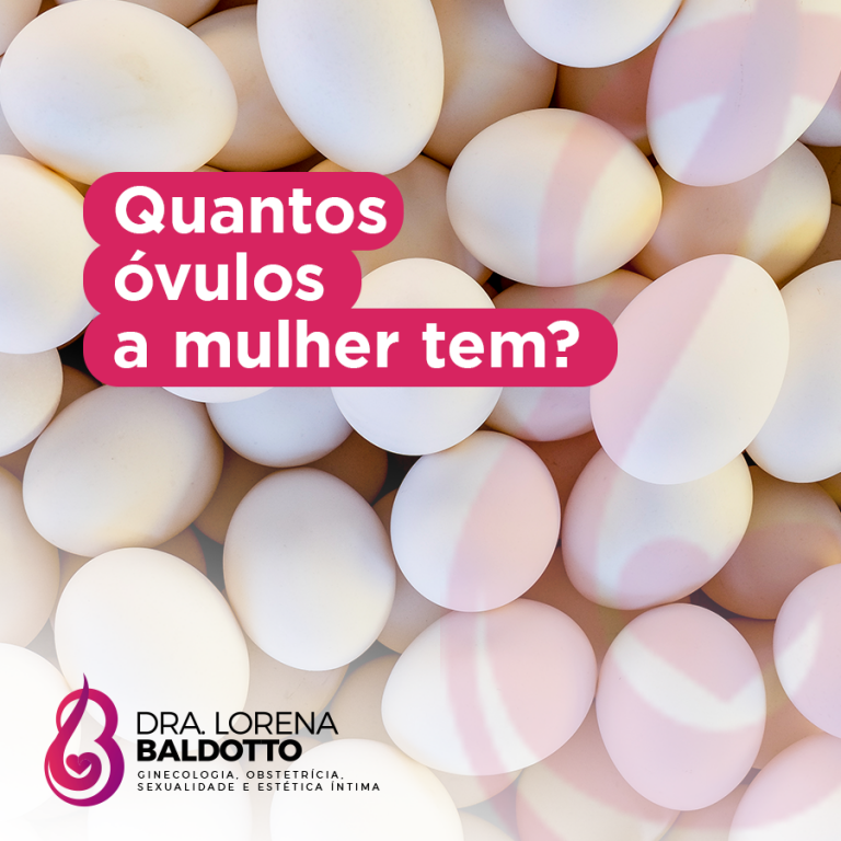 Quantos óvulos a mulher tem? - Dra. Lorena Simões Baldotto
